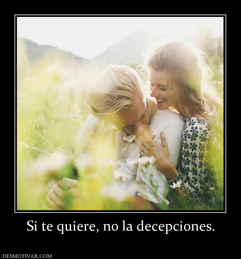 Si te quiere, no la decepciones.