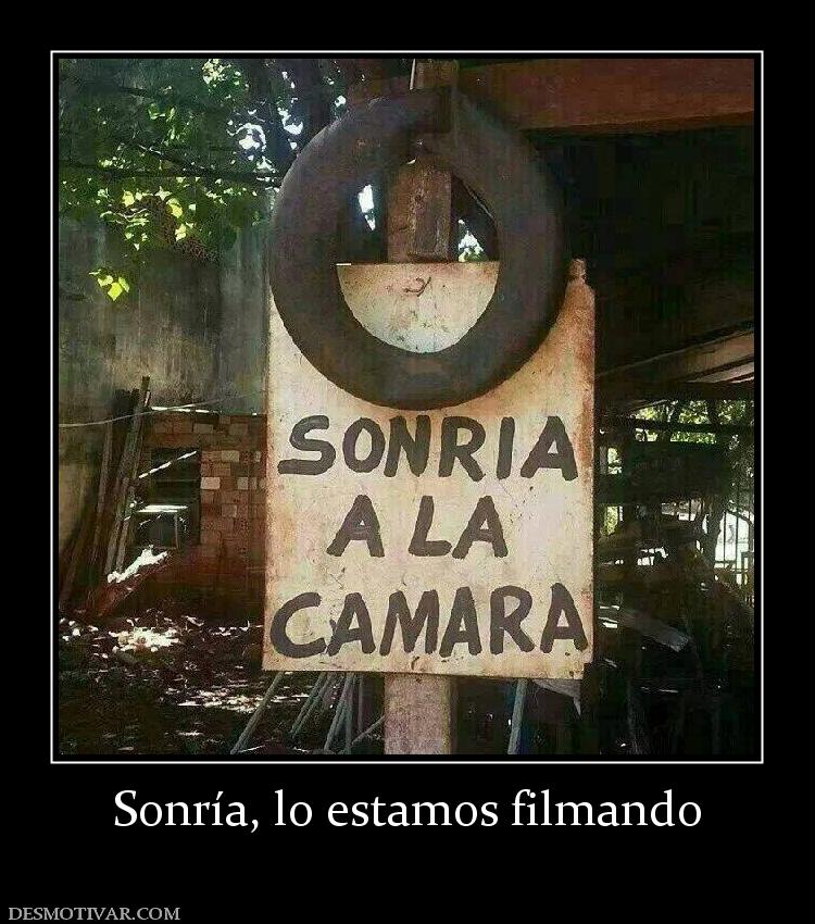 Sonría, lo estamos filmando