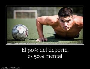 El 90% del deporte, es 50% mental