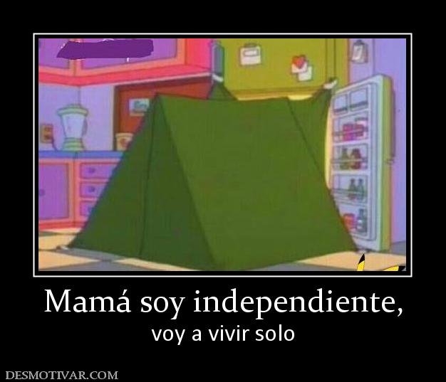 Mamá soy independiente, voy a vivir solo