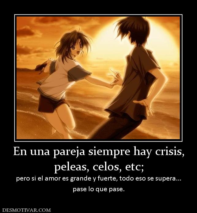 Desmotivaciones En Una Pareja Siempre Hay Crisis Peleas Celos Etc Pero Si El Amor Es Grande Y F