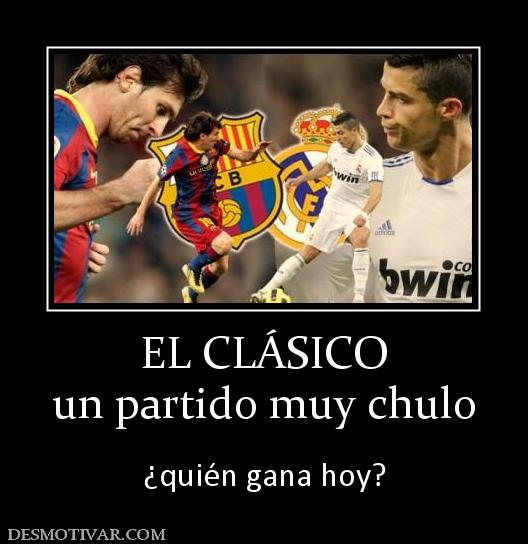 EL CLÁSICO un partido muy chulo  ¿quién gana hoy?