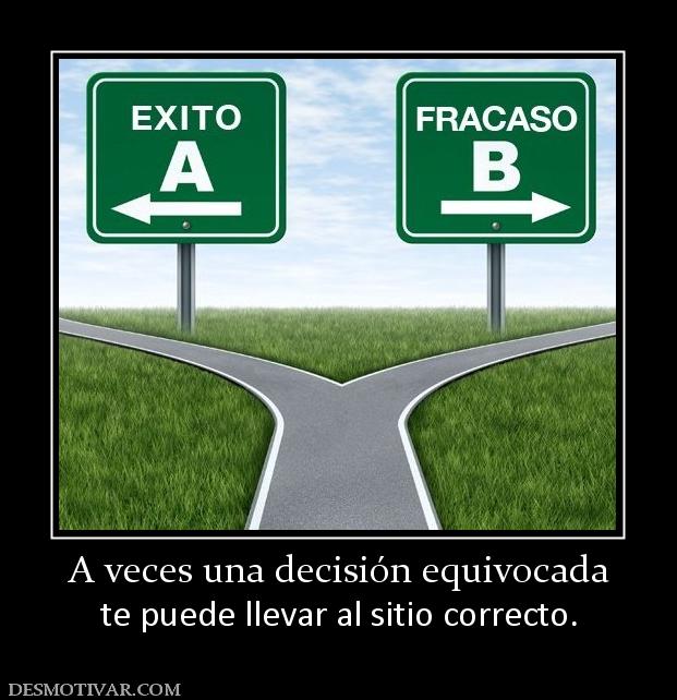 A veces una decisión equivocada te puede llevar al sitio correcto.