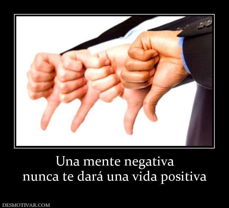 Una mente negativa nunca te dará una vida positiva