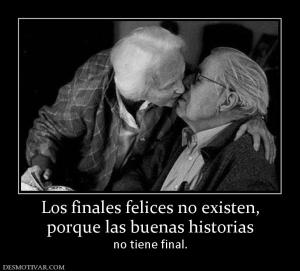 Los finales felices no existen, porque las buenas historias no tiene final.