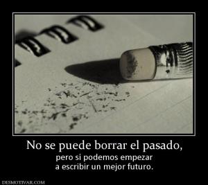 No se puede borrar el pasado, pero sí podemos empezar a escribir un mejor futuro.