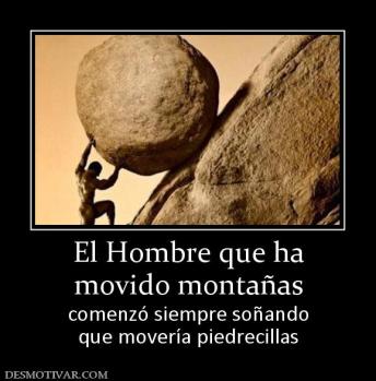 El Hombre que ha movido montañas comenzó siempre soñando que movería piedrecillas