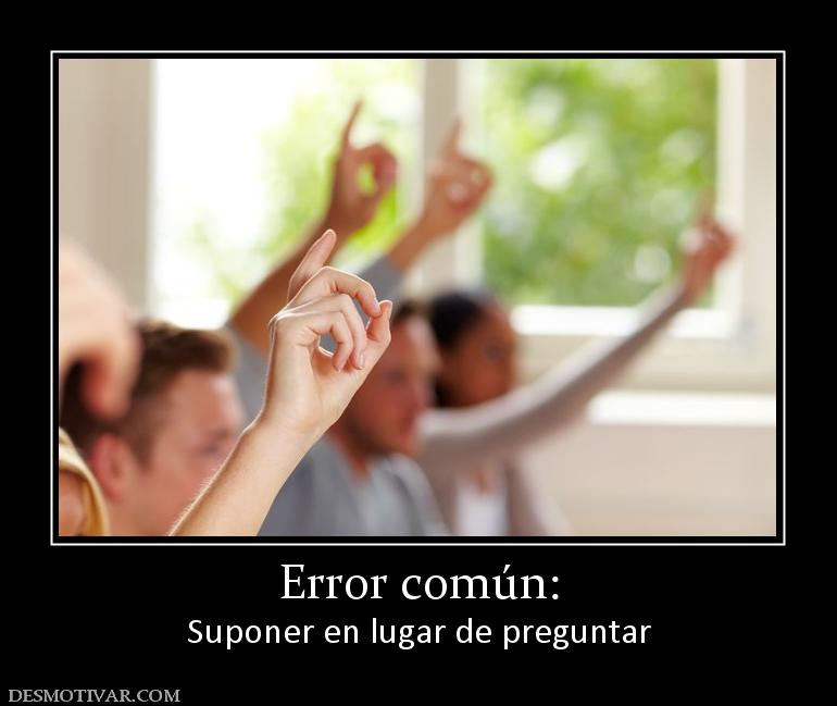 Error común: Suponer en lugar de preguntar