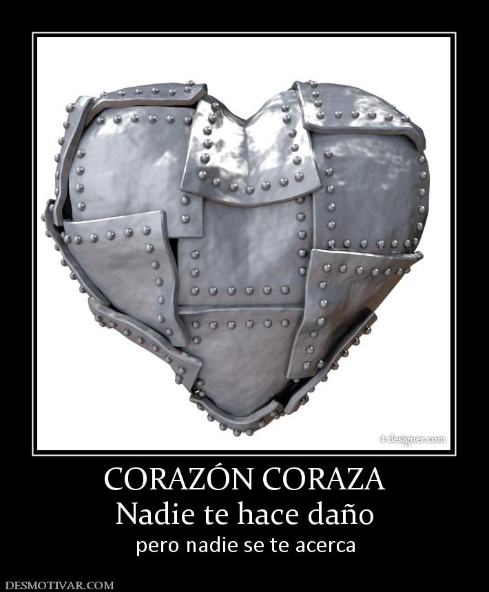 CORAZÓN CORAZA Nadie te hace daño pero nadie se te acerca