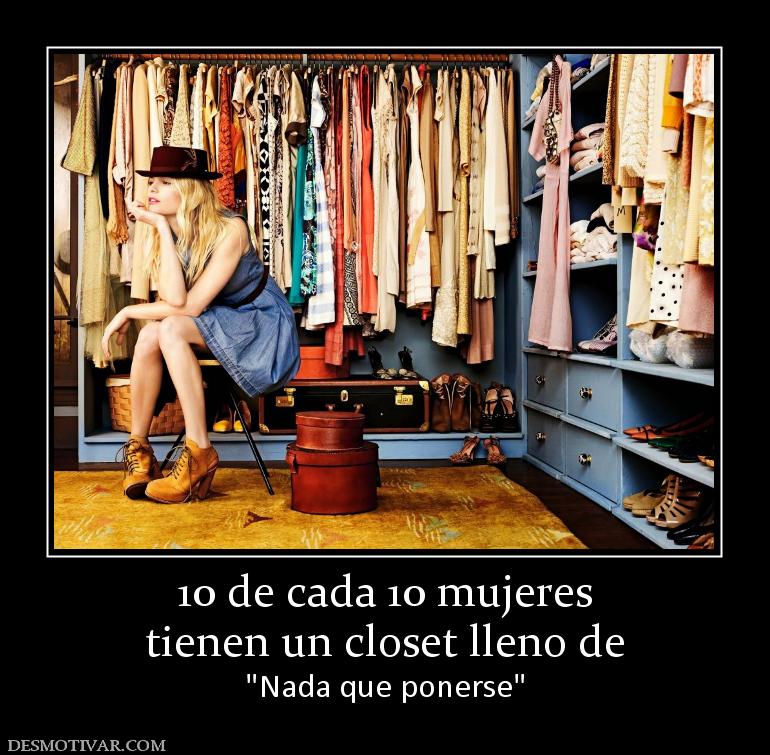 10 de cada 10 mujeres tienen un closet lleno de