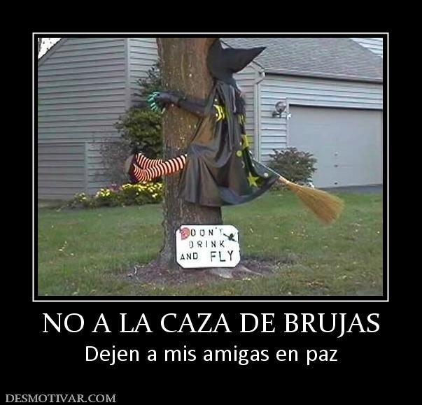 NO A LA CAZA DE BRUJAS Dejen a mis amigas en paz