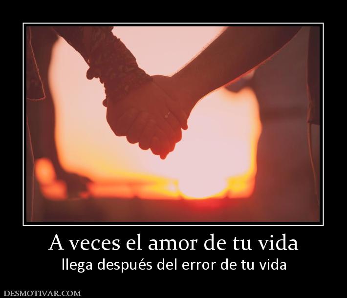 A veces el amor de tu vida llega después del error de tu vida