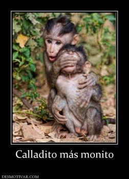 Calladito más monito