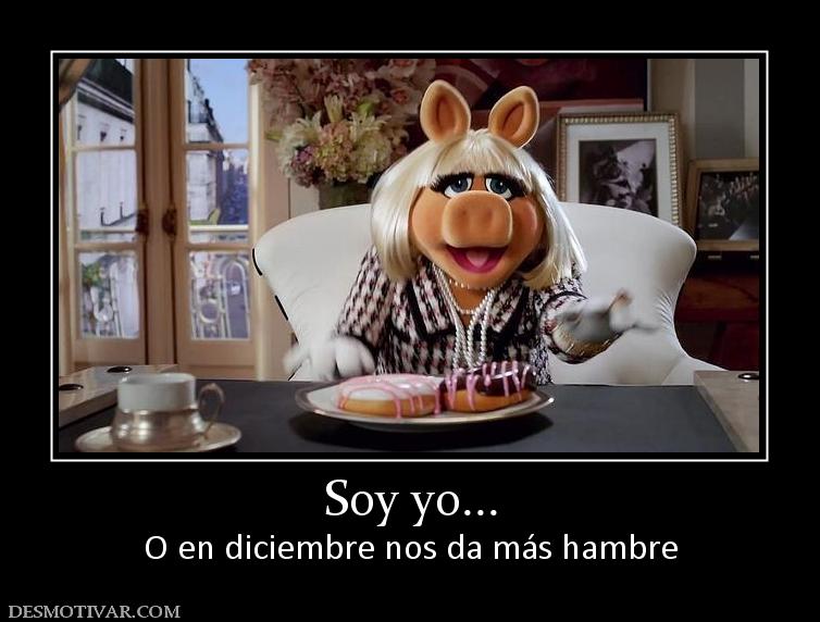 Soy yo... O en diciembre nos da más hambre