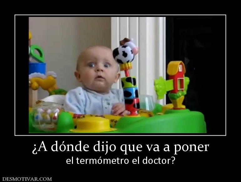 ¿A dónde dijo que va a poner el termómetro el doctor?