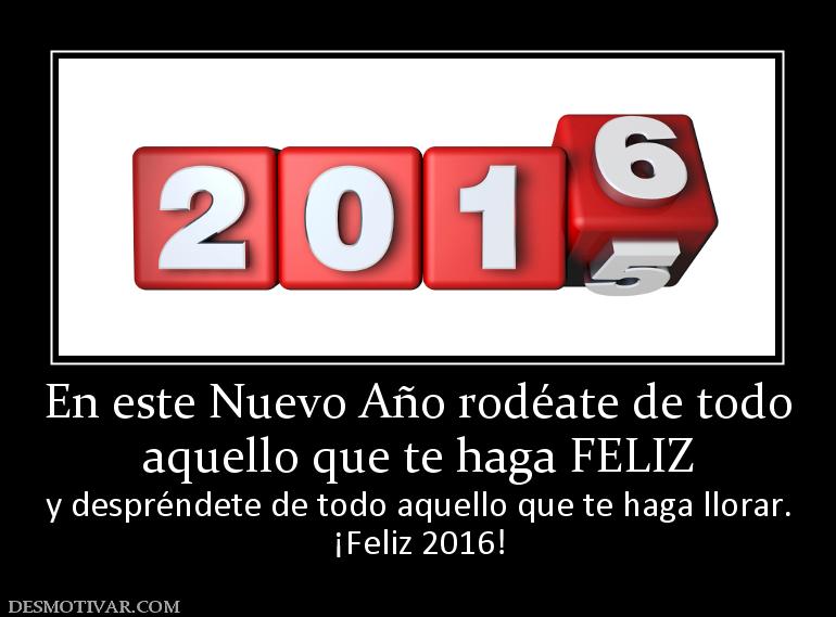 En este Nuevo Año rodéate de todo aquello que te haga FELIZ  y despréndete de todo aquello que te haga llorar. ¡Feliz 2016!