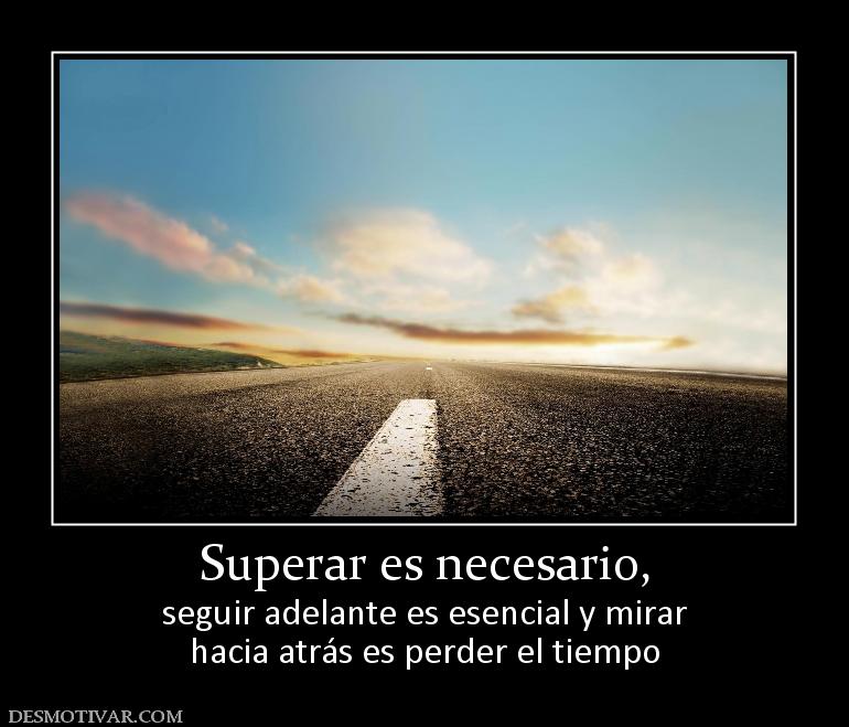 Desmotivaciones Superar es necesario, seguir adelante es esencial y