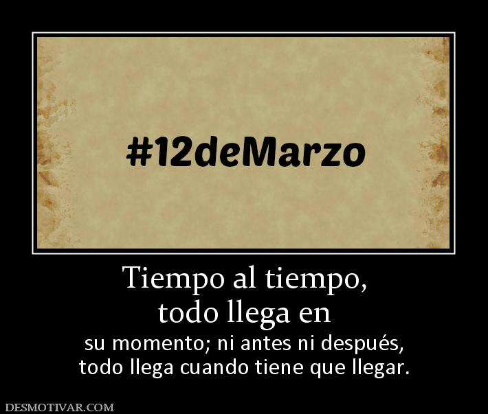 Tiempo al tiempo, todo llega en  su momento; ni antes ni después, todo llega cuando tiene que llegar.