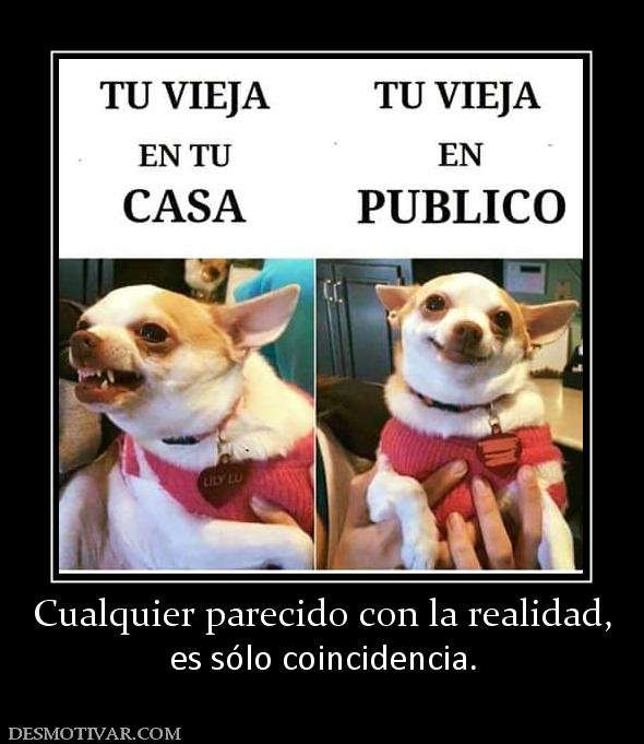 Cualquier parecido con la realidad, es sólo coincidencia.