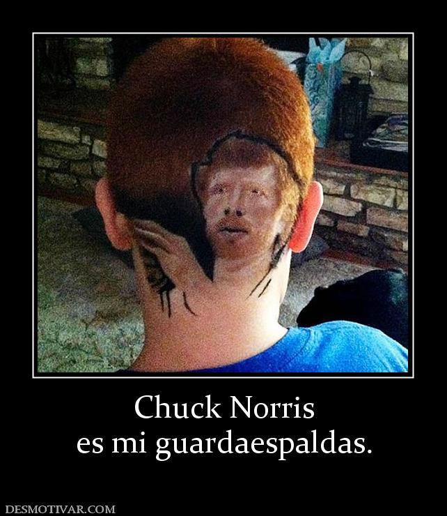 Chuck Norris es mi guardaespaldas.