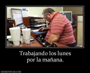 Trabajando los lunes por la mañana.