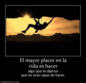 El mayor placer en la vida es hacer  algo que te dijeron que no eras capaz de hacer.