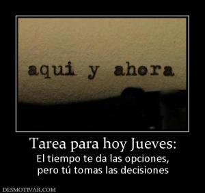 Tarea para hoy Jueves: El tiempo te da las opciones, pero tú tomas las decisiones