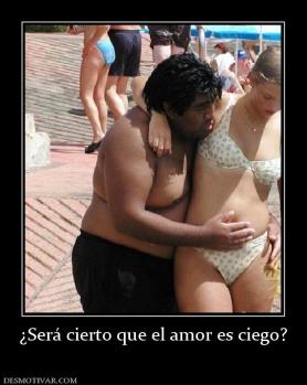 ¿Será cierto que el amor es ciego?