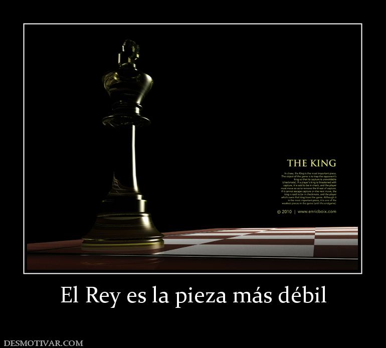 El Rey es la pieza más débil