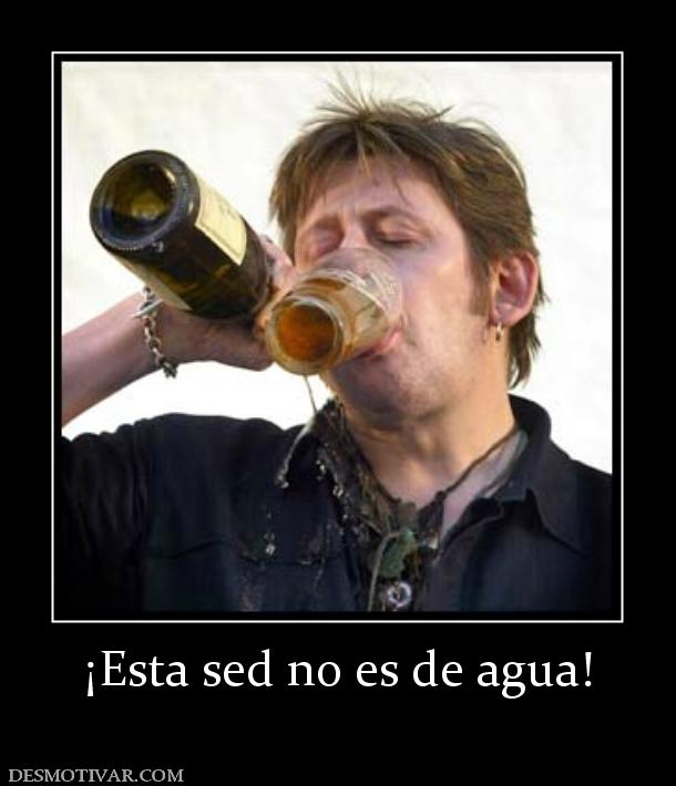 ¡Esta sed no es de agua!