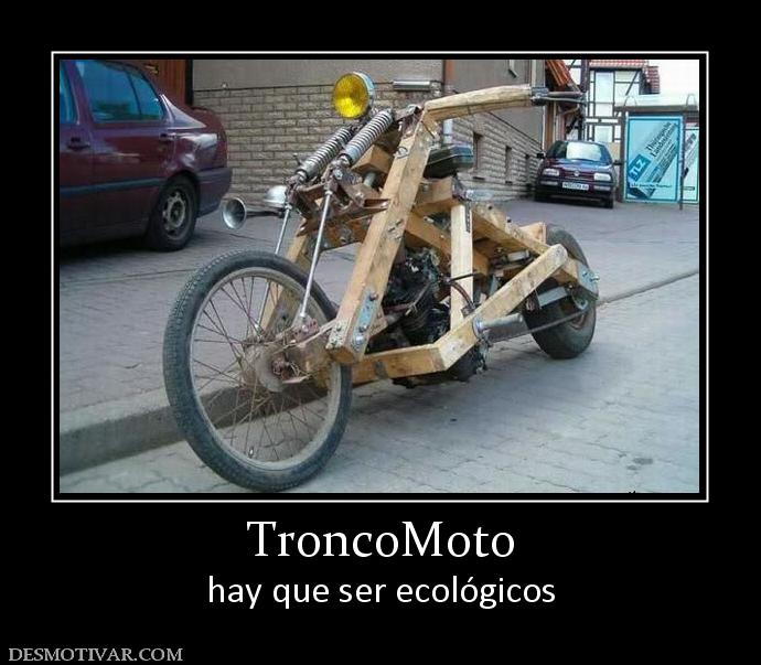 TroncoMoto hay que ser ecológicos