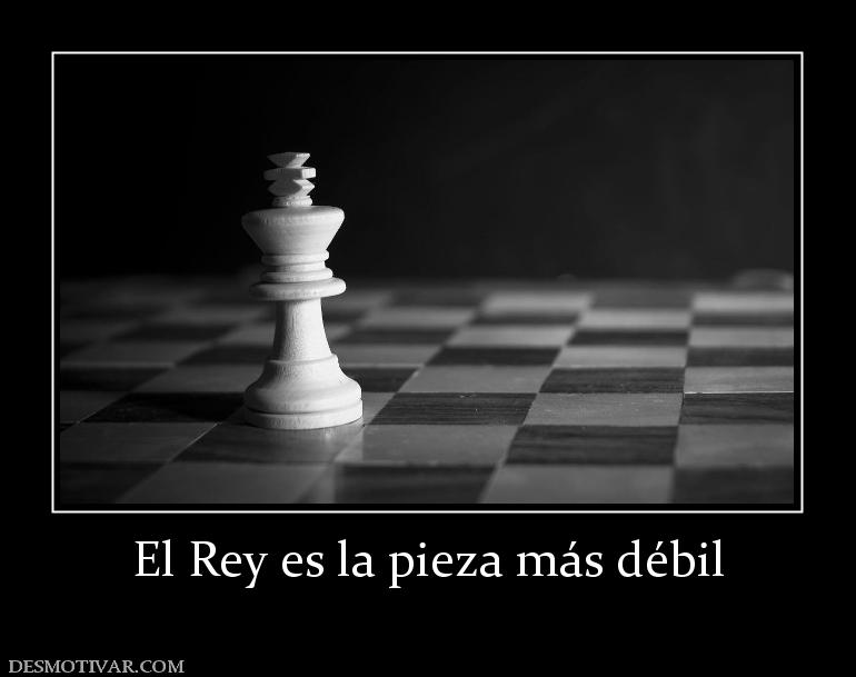 El Rey es la pieza más débil