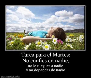 Tarea para el Martes: No confíes en nadie,  no le ruegues a nadie y no dependas de nadie