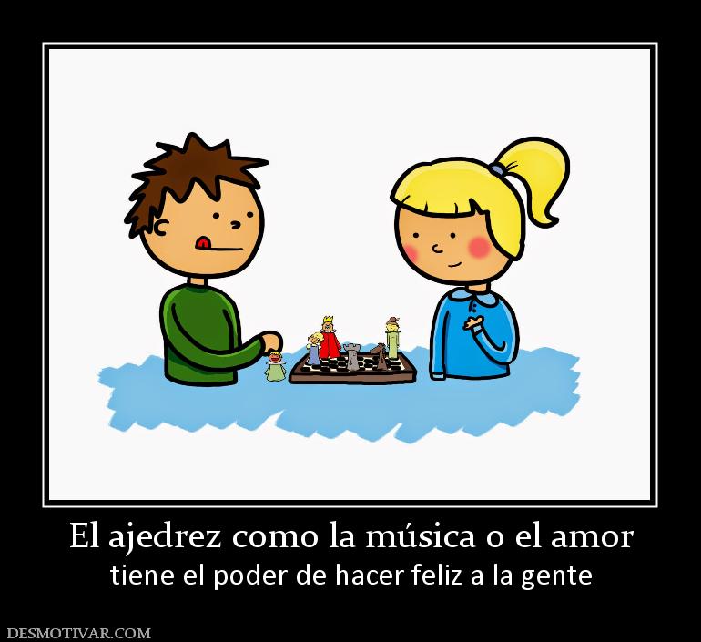 El ajedrez como la música o el amor tiene el poder de hacer feliz a la gente