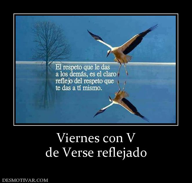 Viernes con V de Verse reflejado