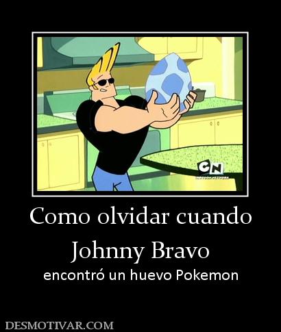 Como olvidar cuando Johnny Bravo encontró un huevo Pokemon