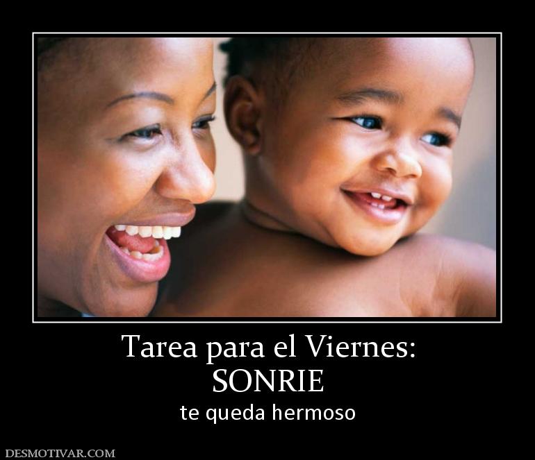 Tarea para el Viernes: SONRIE te queda hermoso