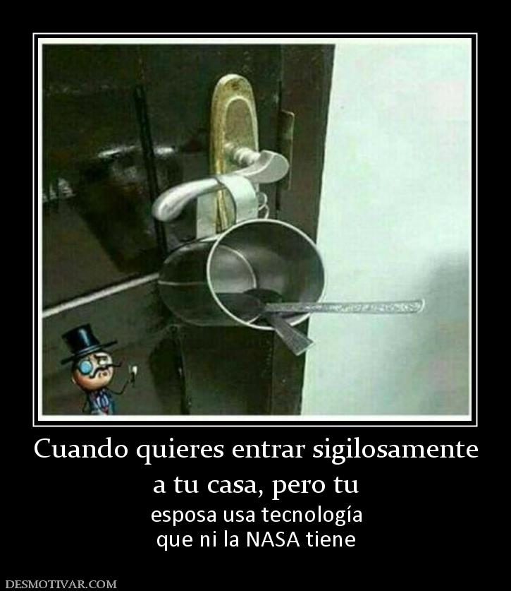 Cuando quieres entrar sigilosamente a tu casa, pero tu  esposa usa tecnología que ni la NASA tiene