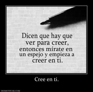 Cree en ti.