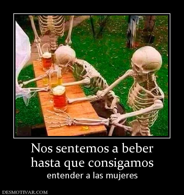 Nos sentemos a beber hasta que consigamos entender a las mujeres