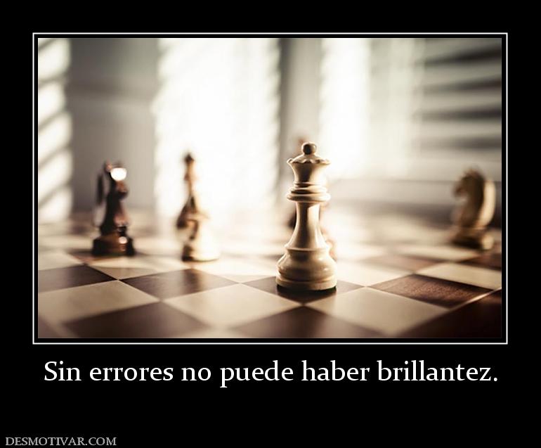 Sin errores no puede haber brillantez.