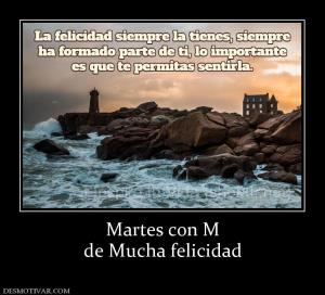 Martes con M de Mucha felicidad