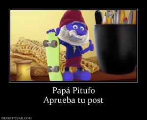 Papá Pitufo Aprueba tu post