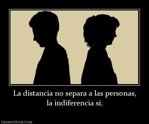 La distancia no separa a las personas, la indiferencia si.