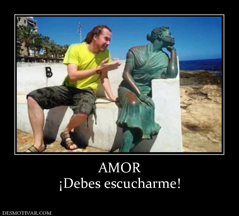 AMOR ¡Debes escucharme!