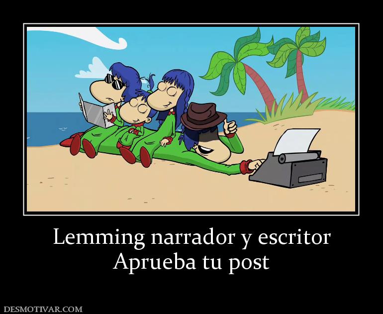 Lemming narrador y escritor Aprueba tu post