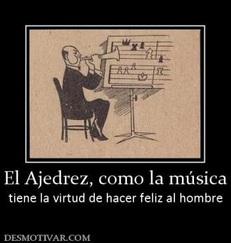 El Ajedrez, como la música tiene la virtud de hacer feliz al hombre