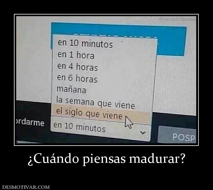 ¿Cuándo piensas madurar?