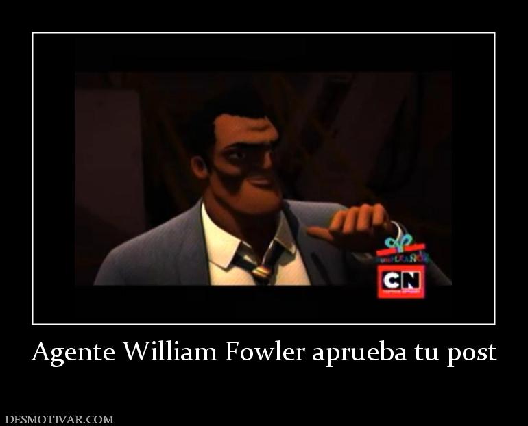 Agente William Fowler aprueba tu post