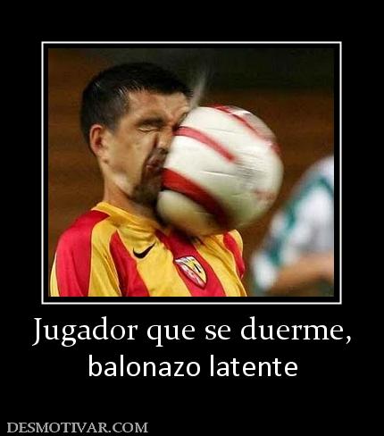 Jugador que se duerme, balonazo latente